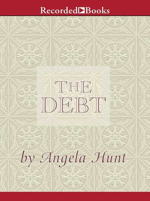 Title details for The Debt by Angela Hunt - Available